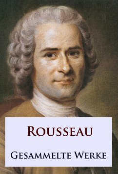 Rousseau - Gesammelte Werke (eBook, ePUB) - Rousseau, Jean-Jacques