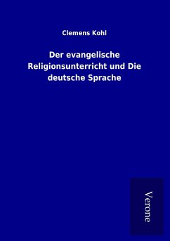 Der evangelische Religionsunterricht und Die deutsche Sprache - Kohl, Clemens