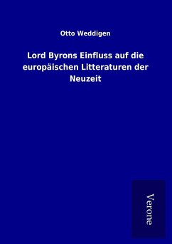 Lord Byrons Einfluss auf die europäischen Litteraturen der Neuzeit - Weddigen, Otto