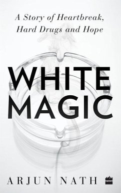 White Magic: A Story of Heartbreak, Hard Drugs and Hope - Nath, Arjun