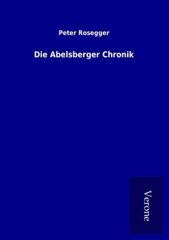 Die Abelsberger Chronik - Rosegger, Peter