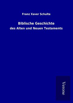 Biblische Geschichte - Schulte, Franz Xaver