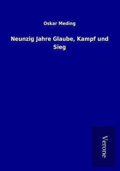 Neunzig Jahre Glaube, Kampf und Sieg - Meding, Oskar