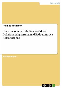 Humanressourcen als Standortfaktor. Definition, Abgrenzung und Bedeutung des Humankapitals (eBook, PDF) - Kochanek, Thomas