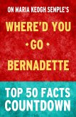 Where'd You Go, Bernadette: Top 50 Facts (eBook, ePUB)