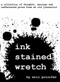 Ink Stained Wretch: A collection of thoughts, musings and caffeinated prose from an old journalist (eBook, ePUB)