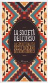 La società dell'orso. La spiritualità degli indiani del Nord America La società dell'orso. La spiritualità degli indiani del Nord America