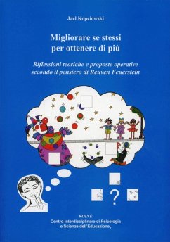 Migliorare se stessi per ottenere di più. Riflessioni teoriche e proposte operative secondo il pensiero di Reuven Feuerstein - Kopciowski Camerini, Jael