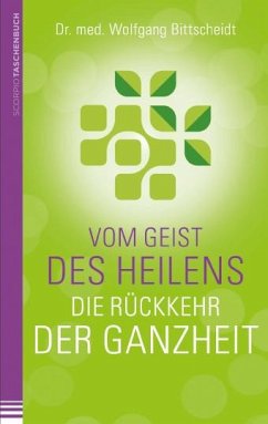 Vom Geist des Heilens:Die Rückkehr der Ganzheit - Bittscheidt, Wolfgang