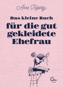 Das kleine Buch für die gut gekleidete Ehefrau - Fogarty, Anne