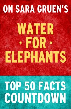 Water for Elephants: Top 50 Facts Countdown (eBook, ePUB) - Parker, Tk