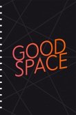 GOOD SPACE - politische, ästhetische und urbane Räume