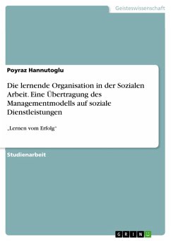 Die lernende Organisation in der Sozialen Arbeit. Eine Übertragung des Managementmodells auf soziale Dienstleistungen (eBook, PDF) - Hannutoglu, Poyraz