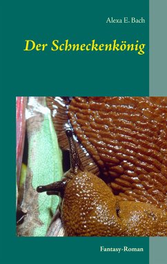 Der Schneckenkönig (eBook, ePUB) - Bach, Alexa E.