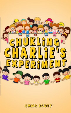 Chuckling Charlie's Experiment (Bedtime Stories for Children, Bedtime Stories for Kids, Children's Books Ages 3 - 5, #7) (eBook, ePUB) - Scott, Emma