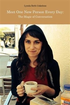 Meet One New Person Every Day: The Magic of Conversation (eBook, ePUB) - Unkeless, Lynda Beth