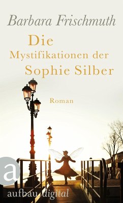 Die Mystifikationen der Sophie Silber (eBook, ePUB) - Frischmuth, Barbara