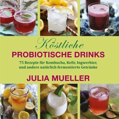 Köstliche Probiotische Drinks (eBook, ePUB) - Mueller, Julia