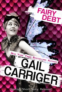 Fairy Debt: A Middle Grade Fantasy Comedy Short Story (eBook, ePUB) - Carriger, Gail