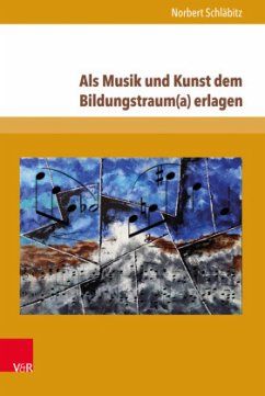 Als Musik und Kunst dem Bildungstraum(a) erlagen - Schläbitz, Norbert