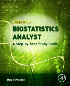 Think Like a Biostatistics Analyst: A Step-By-Step Study Guide - Hernandez, Mike