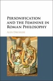 Personification and the Feminine in Roman Philosophy - Dressler, Alex