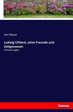 Ludwig Uhland, seine Freunde und Zeitgenossen - Mayer, Karl