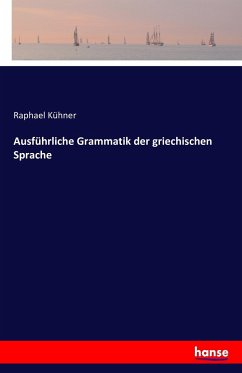 Ausführliche Grammatik der griechischen Sprache - Kühner, Raphael