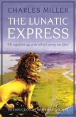 The Lunatic Express: The Magnificent Saga of the Railway's Journey Into Africa