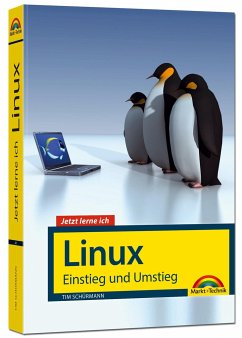 Jetzt lerne ich Linux - Einstieg und Umstieg: Das Komplettpaket für den erfolgreichen Einstieg. Mit vielen Beispielen und Übungen. - Schürmann, Tim