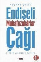 Endiseli Muhafazakarlar Cagi - Ertit, Volkan