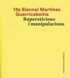 13a Biennal Martínez Guerricabeitia : supersticions i manipulacions : celebrado del 11 de marzo al 1 de mayo de 2016 en Valencia