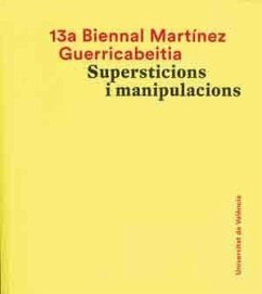 13a Biennal Martínez Guerricabeitia : supersticions i manipulacions : celebrado del 11 de marzo al 1 de mayo de 2016 en Valencia - Biennal Martínez Guerricabeitia