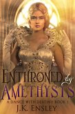 Enthroned by Amethysts (A Dance with Destiny, #3) (eBook, ePUB)