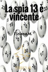 La spia 13 è vincente (eBook, ePUB) - M., Tiziana