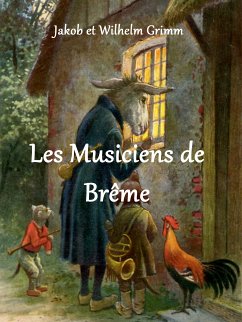 Les Musiciens de Brême (eBook, ePUB) - Grimm, Jakob et Wilhelm