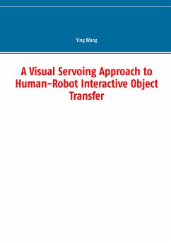 A Visual Servoing Approach to Human-Robot Interactive Object Transfer (eBook, PDF) - Wang, Ying