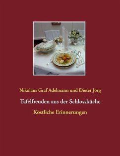 Tafelfreuden aus der Schlossküche (eBook, ePUB) - Adelmann, Nikolaus Graf; Jörg, Dieter