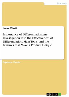 Importance of Differentiation. An Investigation Into the Effectiveness of Differentiation, Main Tools, and the Features that Make a Product Unique (eBook, PDF) - Vilotic, Ivana