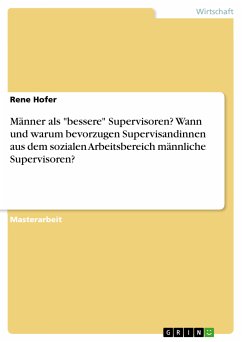 Männer als &quote;bessere&quote; Supervisoren? Wann und warum bevorzugen Supervisandinnen aus dem sozialen Arbeitsbereich männliche Supervisoren? (eBook, PDF)