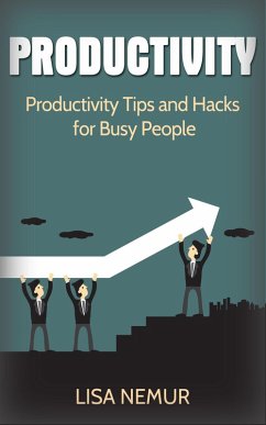 Productivity: Productivity Tips and Hacks for Busy People (eBook, ePUB) - Nemur, Lisa