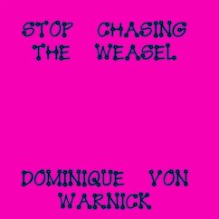 Stop Chasing The Weasel (eBook, ePUB) - Warnick, Dominique von