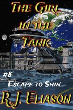 The Girl in the Tank: #8 Escape to Shin (The Galactic Consortium, #8) (eBook, ePUB) - Eliason, R. J.