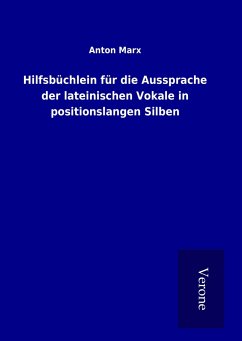 Hilfsbüchlein für die Aussprache der lateinischen Vokale in positionslangen Silben - Marx, Anton