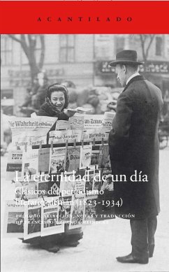 La eternidad de un día : clásicos del periodismo literario alemán, 1823-1934 - Uzcanga Meinecke, Francisco