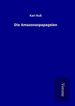 Die Amazonaspapageien - Ruß, Karl