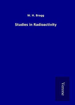 Studies in Radioactivity - Bragg, W. H.