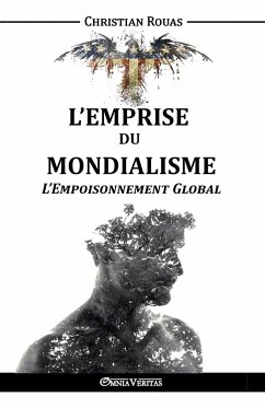 L'Emprise du Mondialisme - L'Empoisonnement Global - Rouas, Christian