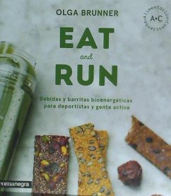 Eat & Run : Bebidas y barritas bioenergéticas para deportistas y gente activa - Brunner, Olga
