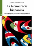 La tecnocracia hispánica : ideas y proyecto político en Europa y América